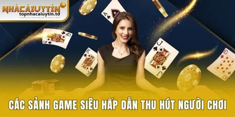 Các sảnh game siêu hấp dẫn thu hút người chơi
